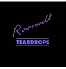 Roosevelt - Teardrops