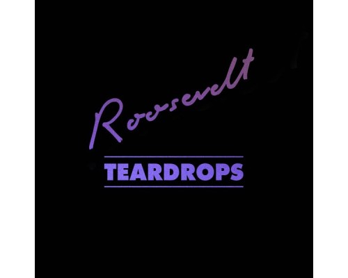 Roosevelt - Teardrops