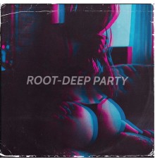 Root - Deep Party