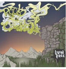 Roots Of Creation - Livin’ Free