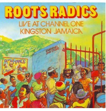 Roots Radics - Roots Radics Live at Channel One in Jamaica