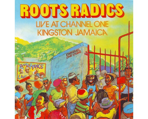 Roots Radics - Roots Radics Live at Channel One in Jamaica Roots Radics - Roots Radics Live at Channel One in Jamaica