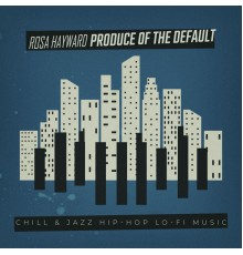 Rosa Hayward - Produce of the Default