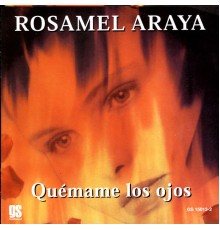 Rosamel Araya - Quémame Los Ojos