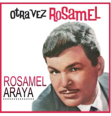 Rosamel Araya - Otra Vez Rosamel