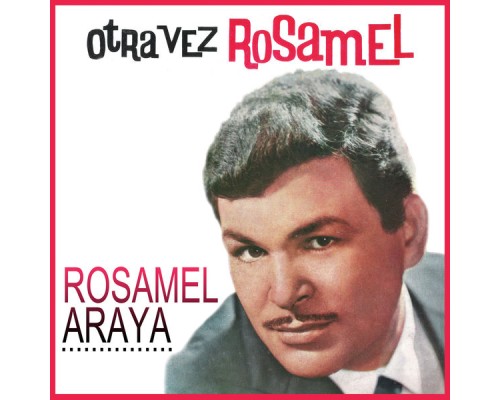 Rosamel Araya - Otra Vez Rosamel