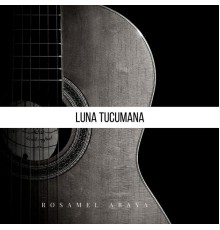 Rosamel Araya - Luna Tucumana