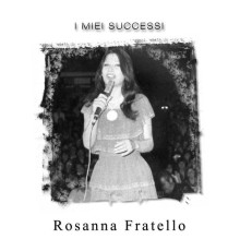 Rosanna Fratello - I miei successi