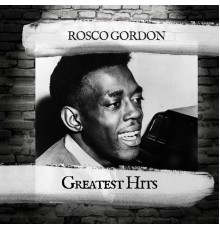 Rosco Gordon - Greatest Hits