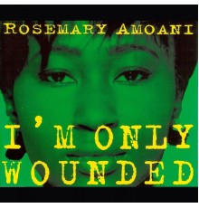 Rosemary Amoani - I'm Only Wounded