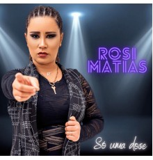 Rosi Matias - Só Uma Dose