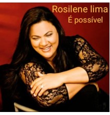 Rosilene Lima - É Possível