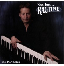 Ross MacLachlan - Not Just Ragtime