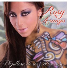 Rosy Arango - Orgullosa de Ser Mexicana