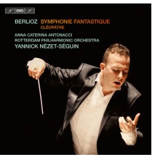 Rotterdam Philharmonic Orchestra, Yannick Nézet-Séguin - Berlioz: Symphonie fantastique, Cléopâtre