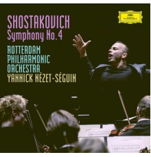 Rotterdam Philharmonic Orchestra, Yannick Nézet-Séguin - Shostakovich : Symphony No.4 in C Minor, Op.43