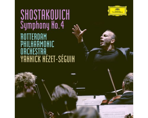 Rotterdam Philharmonic Orchestra, Yannick Nézet-Séguin - Shostakovich : Symphony No.4 in C Minor, Op.43 Rotterdam Philharmonic Orchestra, Yannick Nézet-Séguin - Shostakovich : Symphony No.4 in C Minor, Op.43