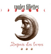 Roulez Fillettes - Depuis des lunes