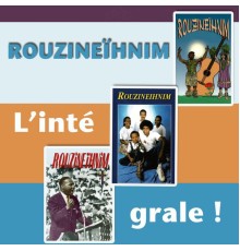 Rouzineihnim - L'intégrale !