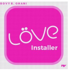 Rovy R. Ghani - Love Installer