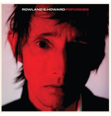 Rowland S. Howard - Pop Crimes