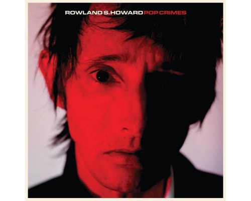 Rowland S. Howard - Pop Crimes