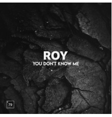 Roy - You Don't Know Me