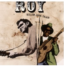 Roy - Killed John Train