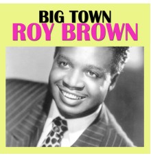 Roy Brown - Big Town