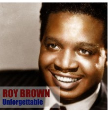 Roy Brown - Unforgettable