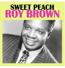 Roy Brown - Sweet Peach