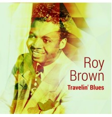 Roy Brown - Travelin' Blues