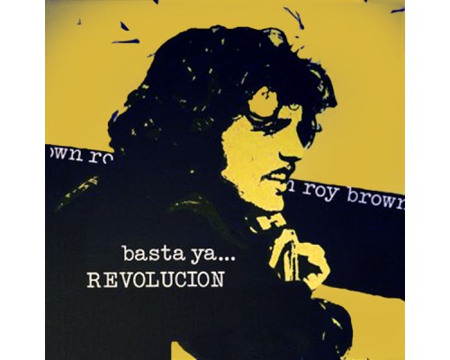 Roy Brown - Basta Ya... Revolución