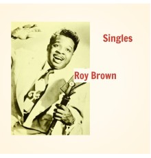 Roy Brown - Singles