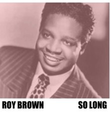 Roy Brown - So Long