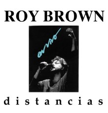 Roy Brown - Distancias (En Vivo)