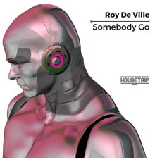 Roy De Ville - Somebody Go