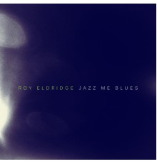 Roy Eldridge - Jazz Me Blues