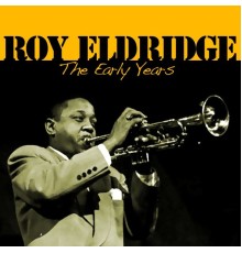 Roy Eldridge - The Early Years