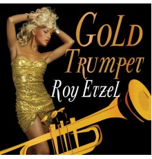 Roy Etzel - Gold Trumpet