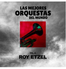 Roy Etzel - Las Mejores Orquestas del Mundo  (Volumen 4)