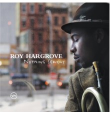 Roy Hargrove - Nothing Serious