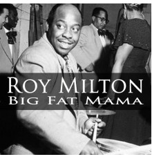 Roy Milton - Big Fat Mama