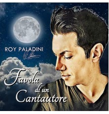 Roy Paladini - Favola di un cantautore