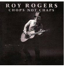 Roy Rogers - Chops Not Chaps