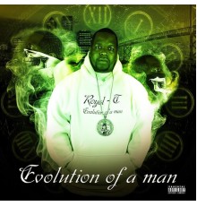 Royal-T - Evolution of a Man