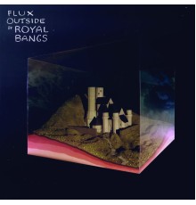 Royal Bangs - Flux Outside