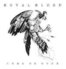 Royal Blood - Come on Over