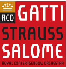 Royal Concertgebouw Orchestra & Daniele Gatti - Richard Strauss: Salome