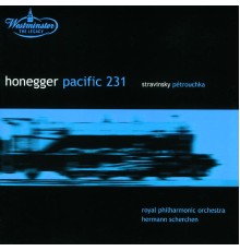 Royal Philharmonic Orchestra - Hermann Scherchen - Honegger : Pacific 231 - Stravinsky : Petrouchka